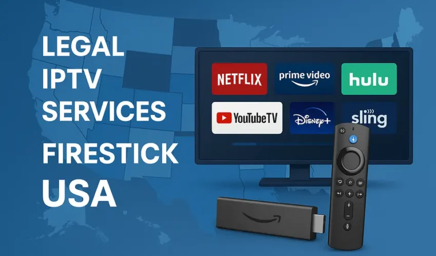 What You Need to Know About Legal IPTV Providers in USA for Firestick